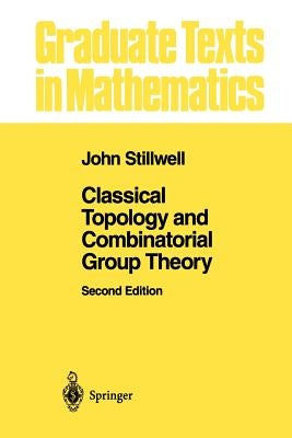 Classical Topology and Combinatorial Group Theory by Stillwell, John