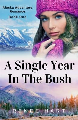 A Single Year In The Bush by Hart, Renee