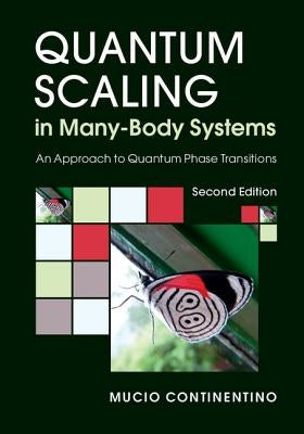 Quantum Scaling in Many-Body Systems: An Approach to Quantum Phase Transitions by Continentino, Mucio