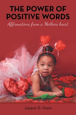 The Power of Positive Words: Affirmations from a Mother's Heart by Ussin, Joyace G.