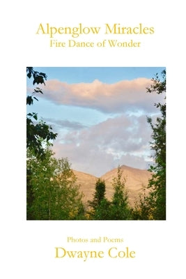 Alpenglow Miracles: Fire Dance of Wonder by Cole, Dwayne