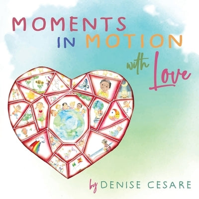 Moments in Motion with Love by Cesare, Denise