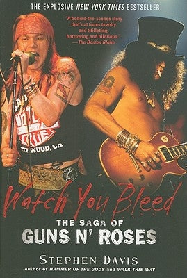 Watch You Bleed: The Saga of Guns N' Roses by Davis, Stephen