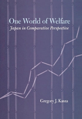One World of Welfare: Japan in Comparative Perspective by Kasza, Gregory J.