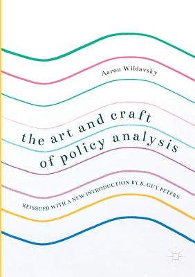 The Art and Craft of Policy Analysis: Reissued with a New Introduction by B. Guy Peters by Peters, B. Guy