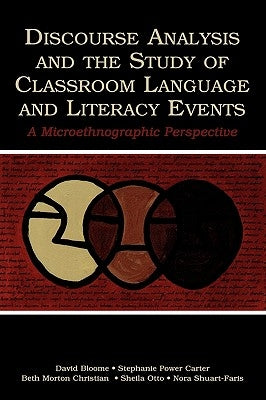 Discourse Analysis and the Study of Classroom Language and Literacy Events: A Microethnographic Perspective by Bloome, David
