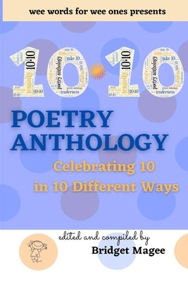 10.10 Poetry Anthology: Celebrating 10 in 10 Different Ways by Magee, Bridget