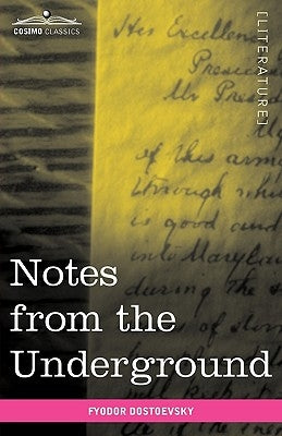 Notes from the Underground by Dostoevsky, Fyodor Mikhailovich
