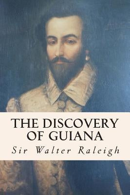The Discovery of Guiana by Raleigh, Sir Walter