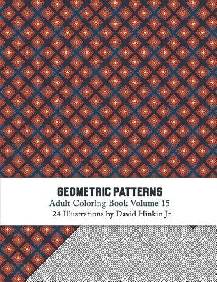 Geometric Patterns - Adult Coloring Book Vol. 15 by Hinkin Jr, David