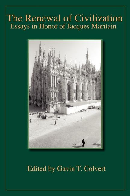 The Renewal of Civilization: Essays in Honor of Jacques Maritain by Colvert, Gavin T.