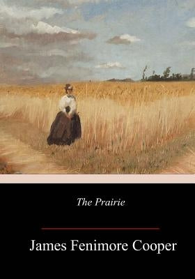 The Prairie by Cooper, James Fenimore