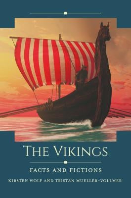 The Vikings: Facts and Fictions by Wolf, Kirsten