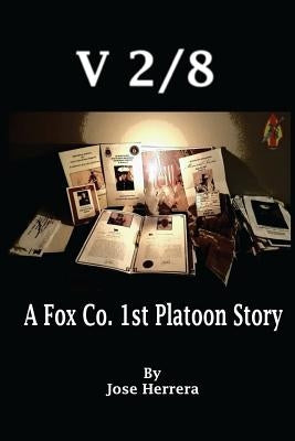 V-2/8: A Fox Co. 1st Platoon Story by Herrera, Jose