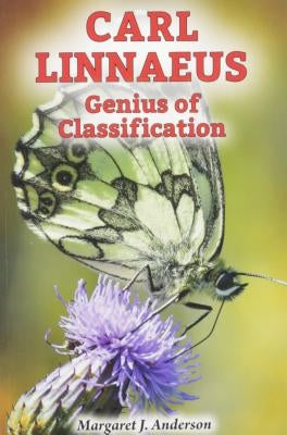 Carl Linnaeus: Genius of Classification by Anderson, Margaret J.