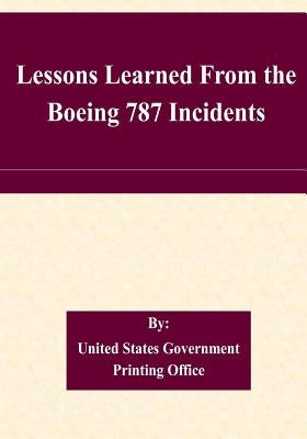 Lessons Learned From the Boeing 787 Incidents by United States Government Printing Office