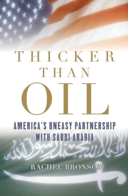 Thicker Than Oil: America's Uneasy Partnership with Saudi Arabia by Bronson, Rachel
