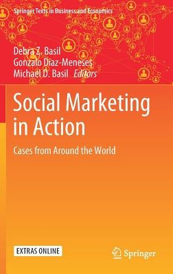 Social Marketing in Action: Cases from Around the World by Basil, Debra Z.