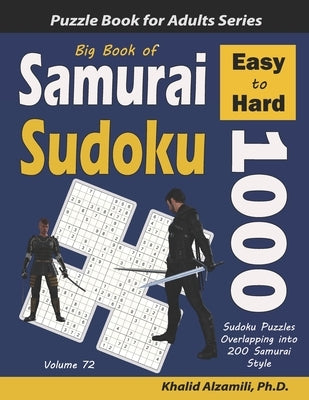 Big Book of Samurai Sudoku: 1000 Easy to Hard Sudoku Puzzles Overlapping into 200 Samurai Style by Alzamili, Khalid