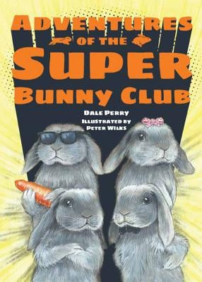 Adventures of the Super Bunny Club by Perry, Dale