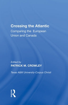 Crossing the Atlantic: Comparing the European Union and Canada by Crowley, Patrick M.