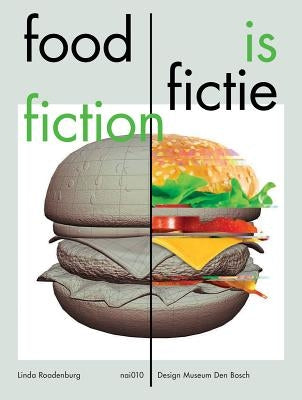 Food Is Fiction: Stories on Food and Design by Roodenburg, Linda