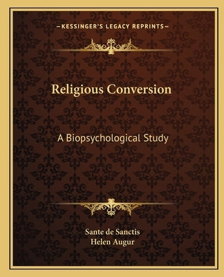 Religious Conversion: A Biopsychological Study by De Sanctis, Sante