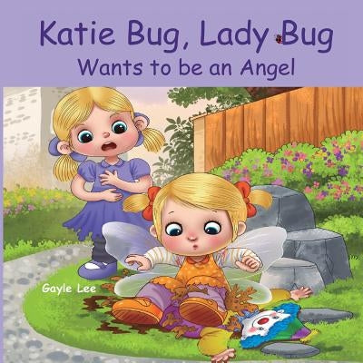 Katie Bug, Lady Bug Wants to be an Angel: Children's Book: A Funny, Rhyming Bedtime Story - Picture Book/Beginner Reader About Being a Good Person. Ag by Galihart, Adit