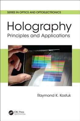 Holography: Principles and Applications by Kostuk, Raymond K.