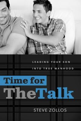 Time for the Talk: Leading Your Son Into True Manhood by Zollos, Steve