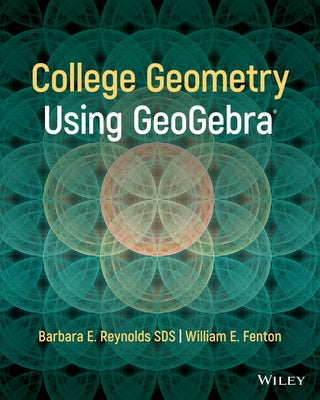 College Geometry with Geogebra by Reynolds, Barbara E.