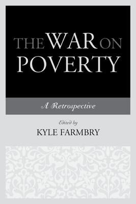 The War on Poverty: A Retrospective by Farmbry, Kyle