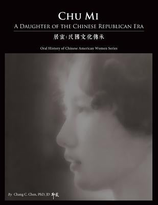 Chu Mi: A Daughter of the Chinese Republican Era by Chen 邱彰, Chang C.
