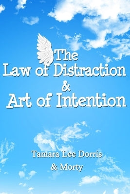 The Law of Distraction & Art of Intention by Dorris, Tamara Lee