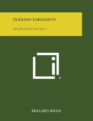 Ugolino Lorenzetti: Art Bulletin, V13, No. 3 by Meiss, Millard