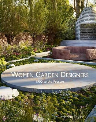 Women Garden Designers: 1900 to the Present by Taylor, Kristina