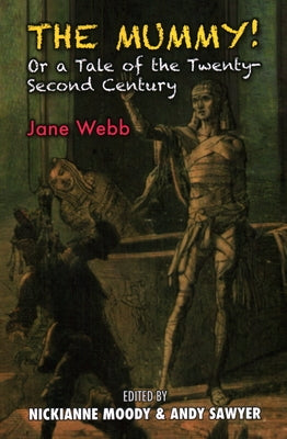 The Mummy: Or a Tale of the Twenty-Second Century by Web, Jane