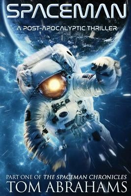 SpaceMan: A Post-Apocalyptic Thriller by Abrahams, Tom