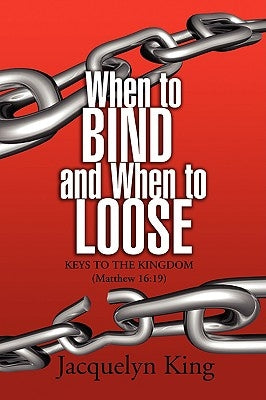 When to Bind and When to Loose by King, Jacquelyn