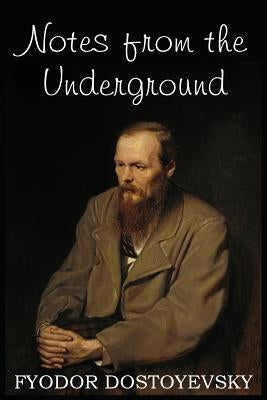 Notes from the Underground by Dostoyevsky, Fyodor
