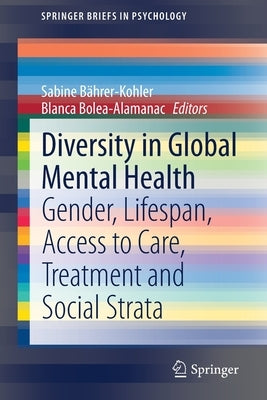 Diversity in Global Mental Health: Gender, Lifespan, Access to Care, Treatment and Social Strata by Bährer-Kohler, Sabine