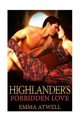 Highlander's Forbidden Love: Historical Romance (Scottish Highlander Secret Baby BBW Romance) by Atwell, Emma