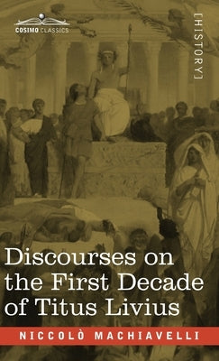 Discourses on the First Decade of Titus Livius by Machiavelli, Niccolò