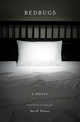 Bedbugs: A Novel of Infestation by Winters, Ben H.