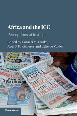 Africa and the ICC: Perceptions of Justice by Clarke, Kamari M.