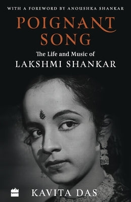Poignant Song: The Life and Music of Lakshmi Shankar by Das, Kavita