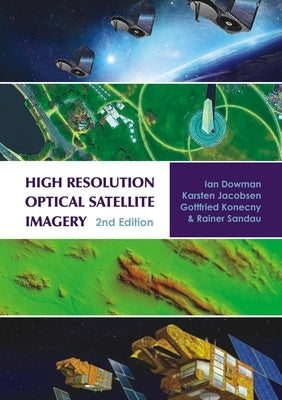 High Resolution Optical Satellite Imagery by Dowman, Ian