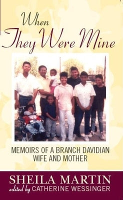 When They Were Mine: Memories of a Branch Davidian Wife and Mother by Martin, Sheila