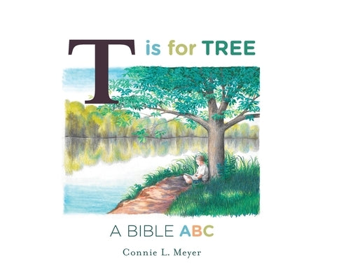 T is for Tree: A Bible ABC by Meyer, Connie L.