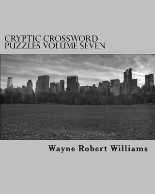 Cryptic Crossword Puzzles Volume Seven by Williams, Wayne Robert